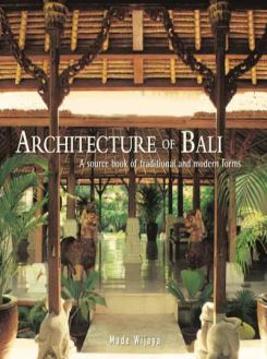 Architecture Of Bali: A Sourcebook Of Traditional And Modern Forms