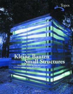 Kleine Bauten / Small Structures : Beispielhafte Projekte Fur Stadt Und Landschaft / Exemplary Projects for Town and Landscape