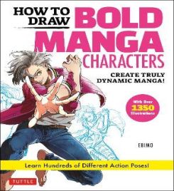 How to Draw Bold Manga Characters : Create Truly Dynamic Manga! Learn Hundreds of Different Action Poses! (Over 1350 Illustrations)