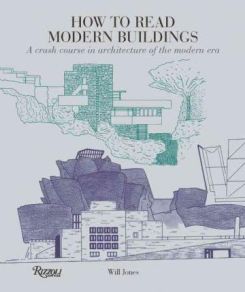 How to Read Modern Buildings : A Crash Course in Architecture of the Modern Era