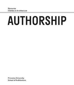 Authorship: Discourse, A Series On Architecture