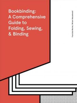 Bookbinding: A Comprehensive Guide to Folding, Sewing, & Binding