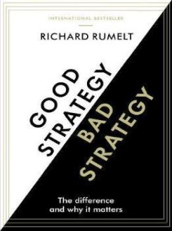 Good Strategy/Bad Strategy : The difference and why it matters