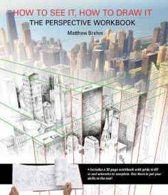 How to See It, How to Draw It: The Perspective Workbook : Unique Exercises with More Than 100 Vanishing Points to Figure out