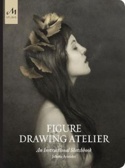 Figure Drawing Atelier : Lessons in the Classical Tradition