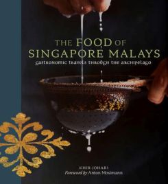 The Food of Singapore Malays : Gastronomic Travels Through the Archipelago