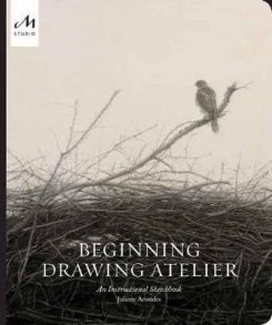 Beginning Drawing Atelier: An Instructional Sketchbook