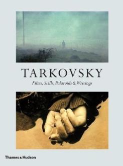 Tarkovsky: Films, Stills, Polaroids & Writings