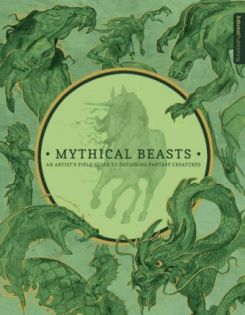 Mythical Beasts: An Artist's Field Guide to Designing Fantasy Creatures Hardcover