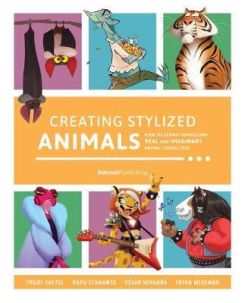 Creating Stylized Animals : How to design compelling real and imaginary animal characters