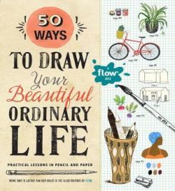 Flow :50 Ways to Draw Your Beautiful, Ordinary Life: Practical Lessons in Pencil and Paper