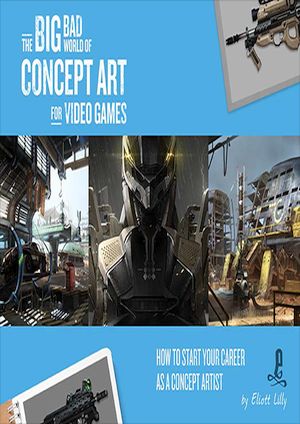 The Big Bad World of Concept Art for Video Games: How to Start Your Career as a Concept Artist